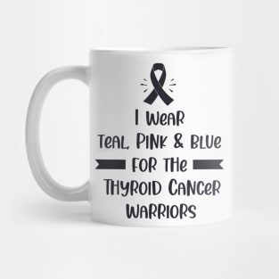 I Wear Teal Pink & Blue For The Thyroid Cancer Warriors Mug